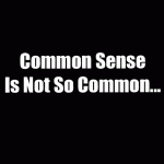  Common sense most time gives right sense