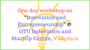 Innovation-and-Entrepreneurship”-@-GTU-Innovation-and-StartUp-Centre-Vadodara