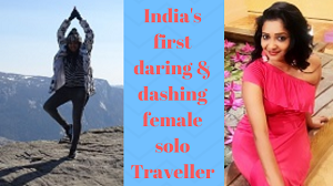 India's first daring and dashing female solo Traveller